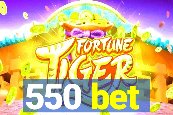 550 bet